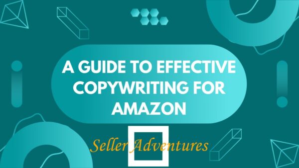 A Guide To Effective Copywriting for Amazon - Seller Adventures